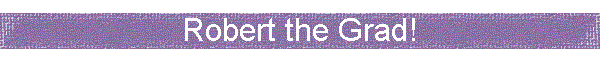 Robert the Grad!