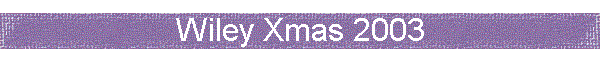 Wiley Xmas 2003